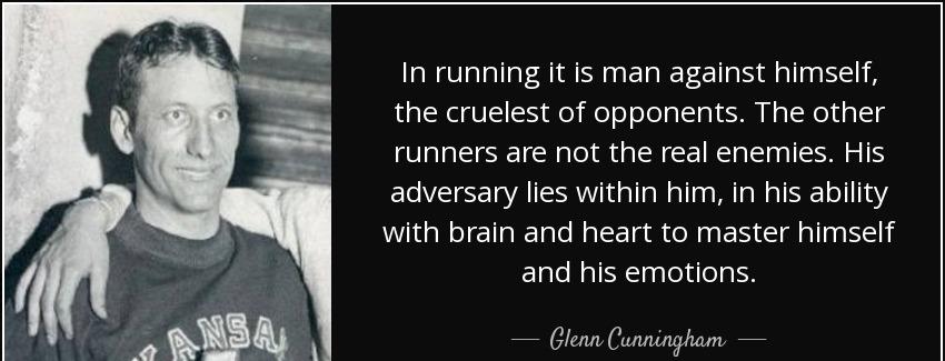 quote in running it is man against himself the cruelest of opponents the other runners are glenn cunningham Quotes