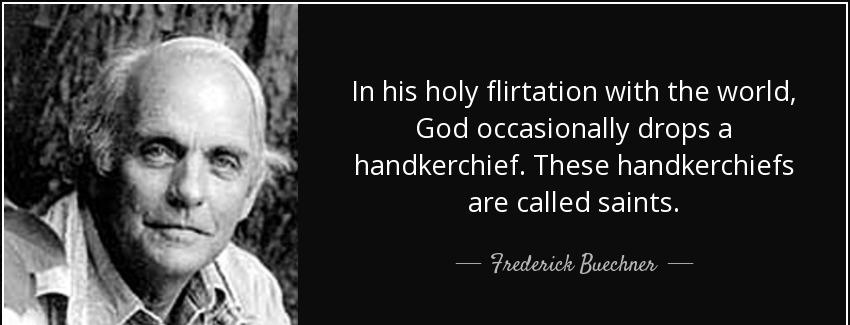 quote in his holy flirtation with the world god occasionally drops a handkerchief these handkerchiefs frederick buechner Quotes