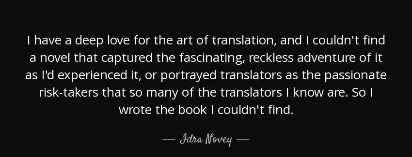 quote i have a deep love for the art of translation and i couldn t find a novel that captured idra novey Quotes