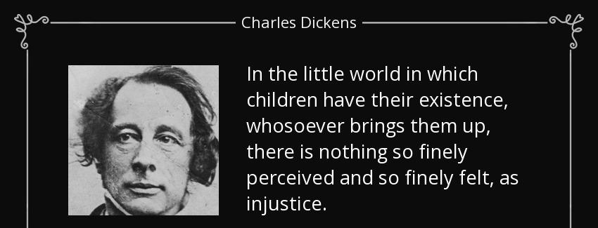 quote in the little world in which children have their existence whosoever brings them up charles dickens Quotes