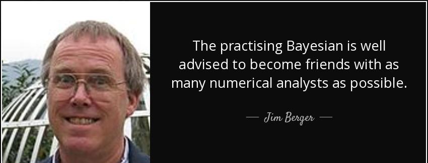 quote the practising bayesian is well advised to become friends with as many numerical analysts jim berger Quotes