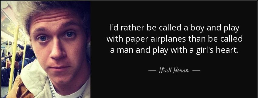quote i d rather be called a boy and play with paper airplanes than be called a man and play niall horan Quotes