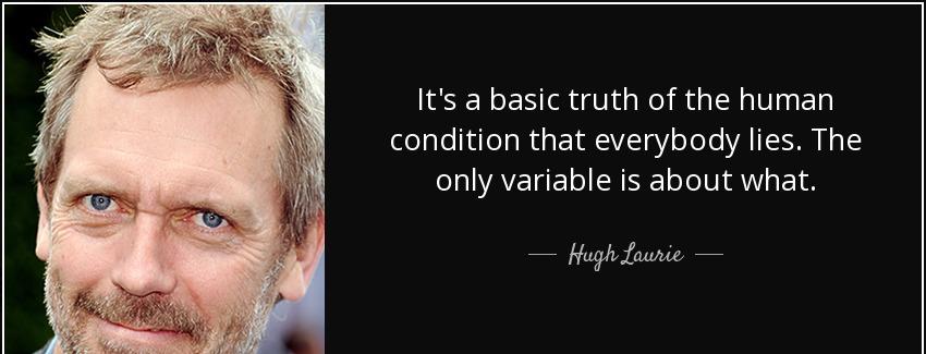 quote it s a basic truth of the human condition that everybody lies the only variable is about hugh laurie Quotes