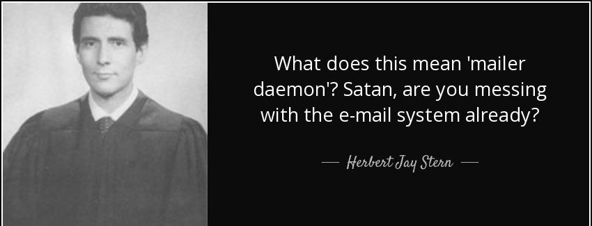 quote what does this mean mailer daemon satan are you messing with the e mail system already herbert jay stern Quotes