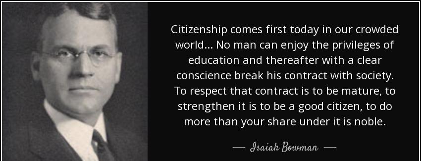 quote citizenship comes first today in our crowded world no man can enjoy the privileges of isaiah bowman Quotes