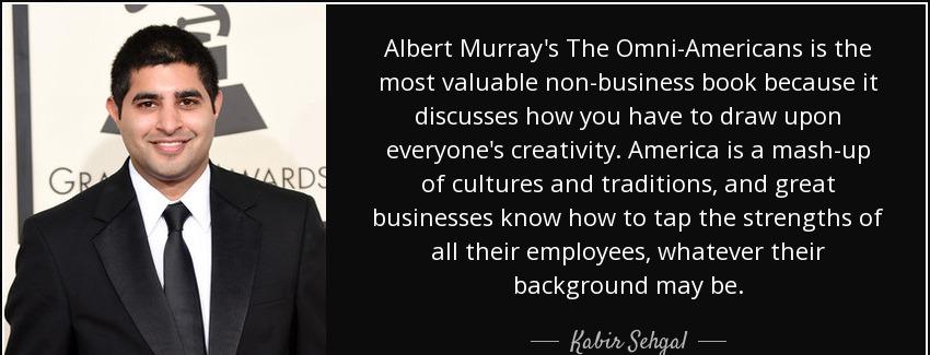 quote albert murray s the omni americans is the most valuable non business book because it kabir sehgal Quotes