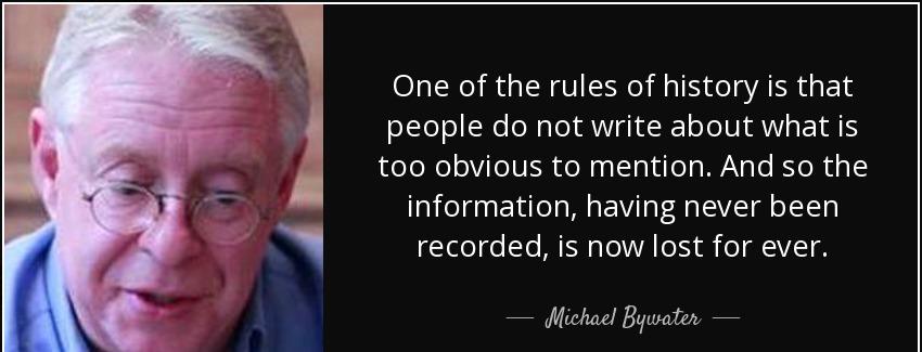 quote one of the rules of history is that people do not write about what is too obvious to michael bywater Quotes