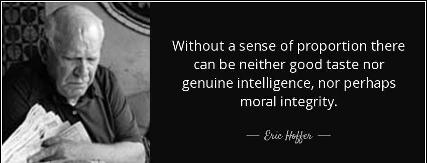 quote without a sense of proportion there can be neither good taste nor genuine intelligence eric hoffer Quotes