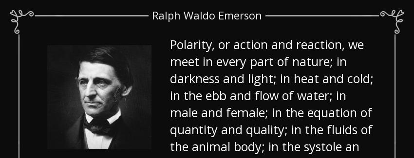 quote polarity or action and reaction we meet in every part of nature in darkness and light ralph waldo emerson Quotes