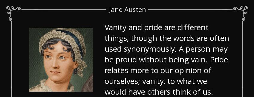 quote vanity and pride are different things though the words are often used synonymously a jane austen Quotes