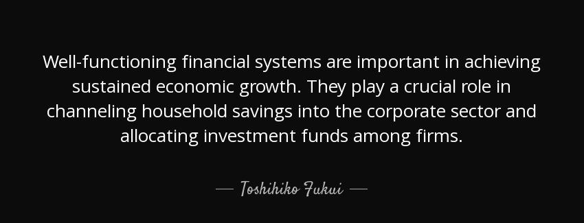quote well functioning financial systems are important in achieving sustained economic growth toshihiko fukui Quotes