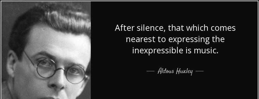 quote after silence that which comes nearest to expressing the inexpressible is music aldous huxley Quotes