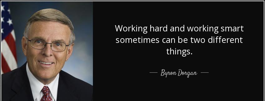quote working hard and working smart sometimes can be two different things byron dorgan Quotes