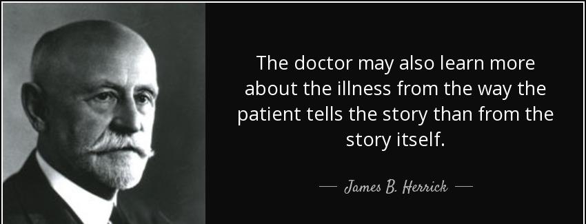 quote the doctor may also learn more about the illness from the way the patient tells the james b herrick Quotes