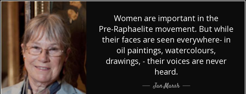 quote women are important in the pre raphaelite movement but while their faces are seen everywhere jan marsh Quotes