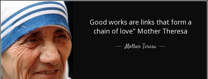 quote good works are links that form a chain of love mother theresa mother teresa Quotes