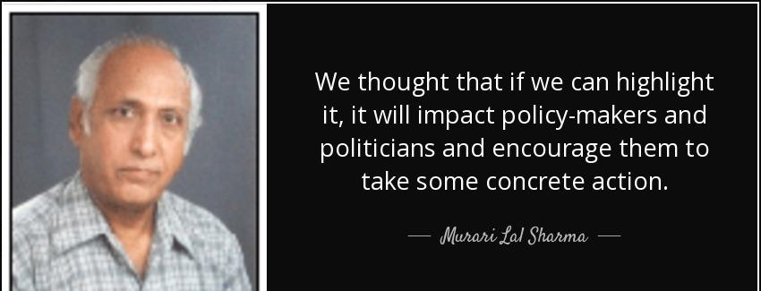 quote we thought that if we can highlight it it will impact policy makers and politicians murari lal sharma Quotes