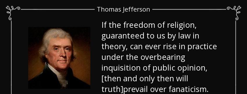 quote if the freedom of religion guaranteed to us by law in theory can ever rise in practice thomas jefferson Quotes