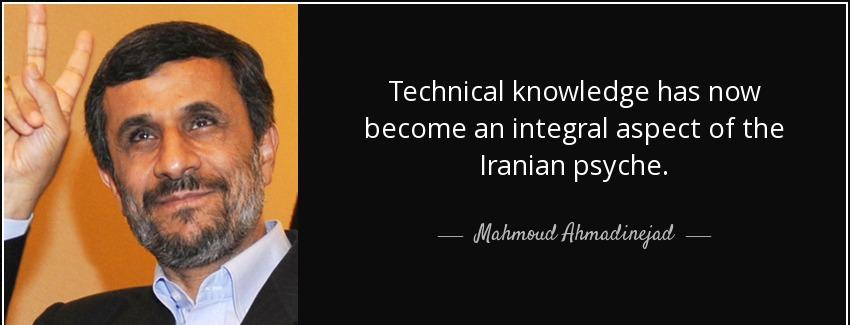 quote technical knowledge has now become an integral aspect of the iranian psyche mahmoud ahmadinejad Quotes