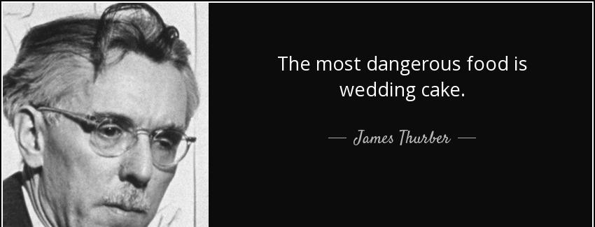 quote the most dangerous food is wedding cake james thurber Quotes