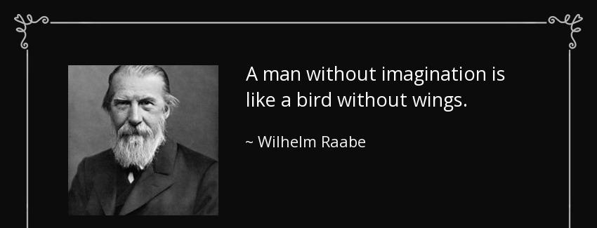 quote a man without imagination is like a bird without wings wilhelm raabe Quotes
