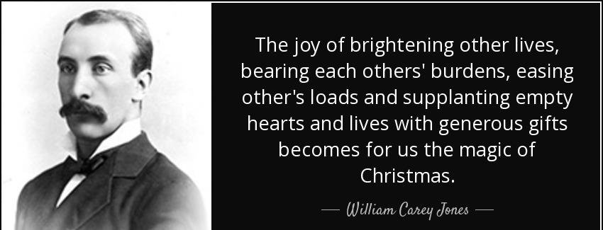 quote the joy of brightening other lives bearing each others burdens easing other s loads william carey jones Quotes