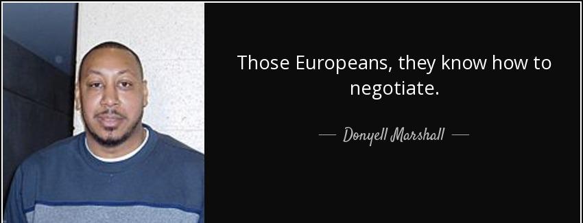quote those europeans they know how to negotiate donyell marshall Quotes