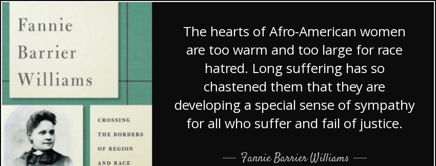 quote the hearts of afro american women are too warm and too large for race hatred long suffering fannie barrier williams Quotes
