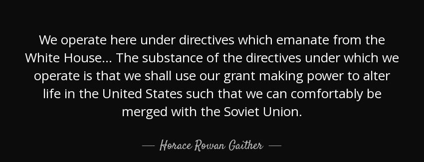 quote we operate here under directives which emanate from the white house the substance of horace rowan gaither Quotes