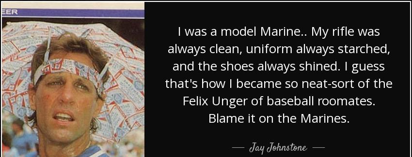 quote i was a model marine my rifle was always clean uniform always starched and the shoes jay johnstone Quotes