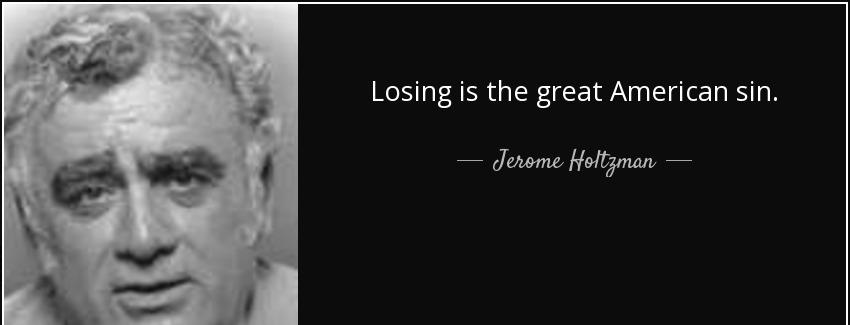 quote losing is the great american sin jerome holtzman Quotes