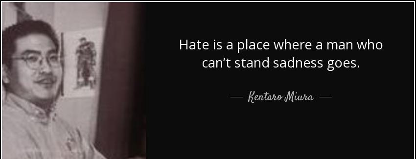 quote hate is a place where a man who can t stand sadness goes kentaro miura Quotes