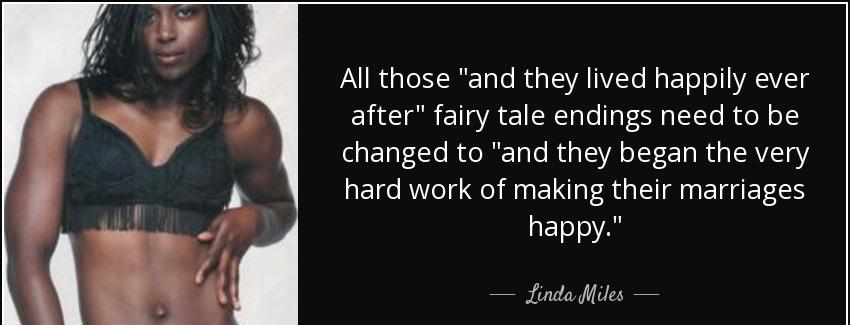 quote all those and they lived happily ever after fairy tale endings need to be changed to linda miles Quotes