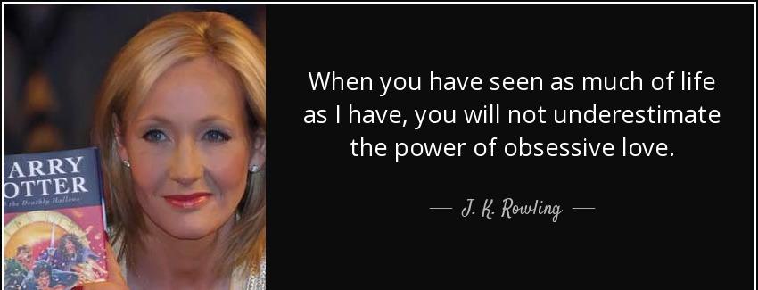 quote when you have seen as much of life as i have you will not underestimate the power of j k rowling Quotes