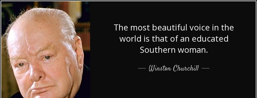 quote the most beautiful voice in the world is that of an educated southern woman winston churchill Quotes