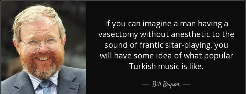 quote if you can imagine a man having a vasectomy without anesthetic to the sound of frantic bill bryson Quotes