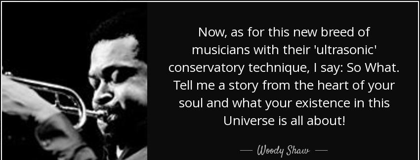 quote now as for this new breed of musicians with their ultrasonic conservatory technique woody shaw Quotes