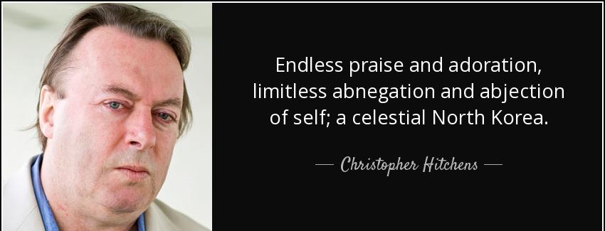 quote endless praise and adoration limitless abnegation and abjection of self a celestial christopher hitchens Quotes
