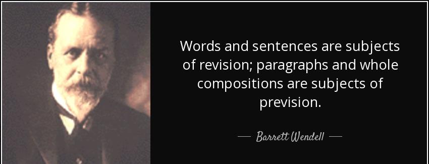 quote words and sentences are subjects of revision paragraphs and whole compositions are subjects barrett wendell Quotes