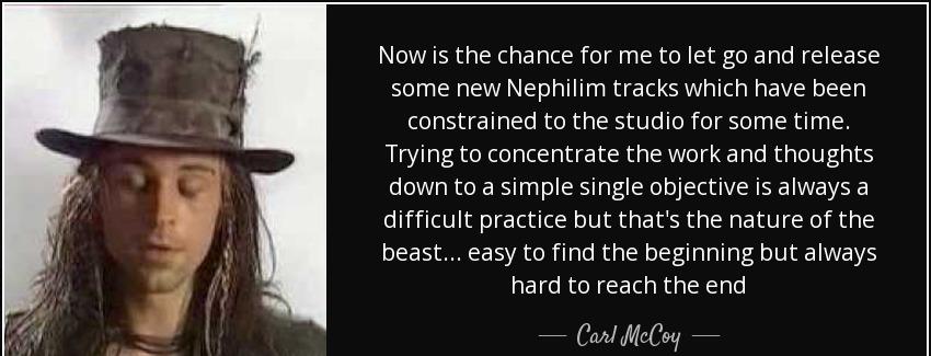 quote now is the chance for me to let go and release some new nephilim tracks which have been carl mccoy Quotes