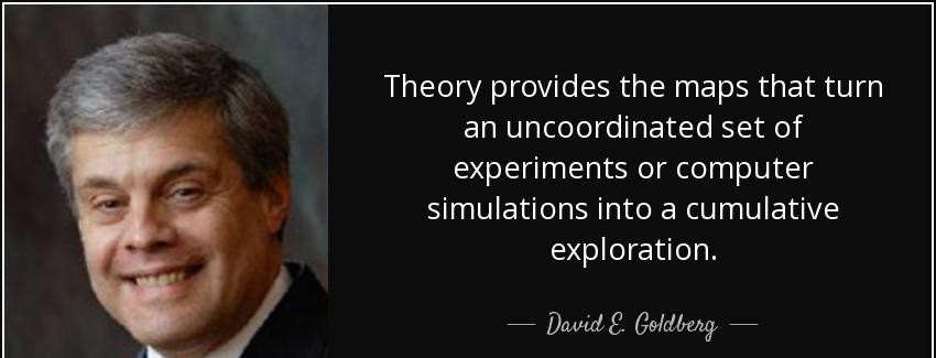 quote theory provides the maps that turn an uncoordinated set of experiments or computer simulations david e goldberg Quotes