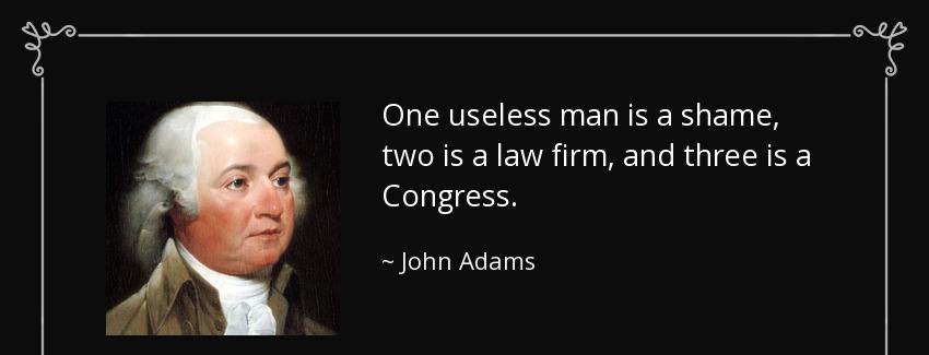quote one useless man is a shame two is a law firm and three is a congress john adams Quotes