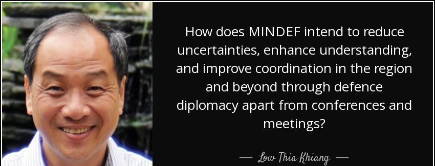 quote how does mindef intend to reduce uncertainties enhance understanding and improve coordination low thia khiang Quotes