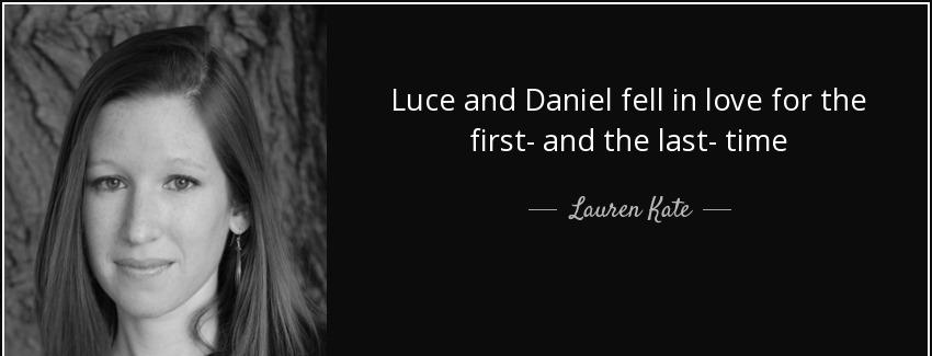 quote luce and daniel fell in love for the first and the last time lauren kate Quotes