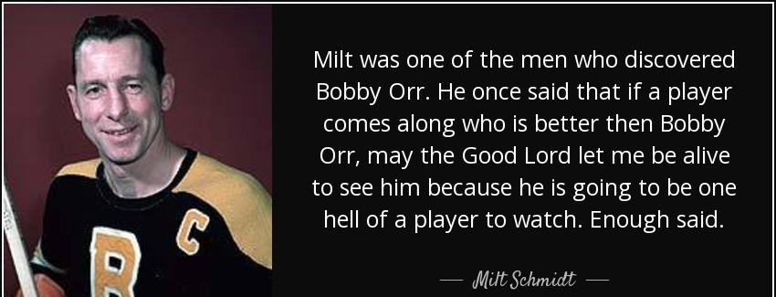 quote milt was one of the men who discovered bobby orr he once said that if a player comes milt schmidt Quotes