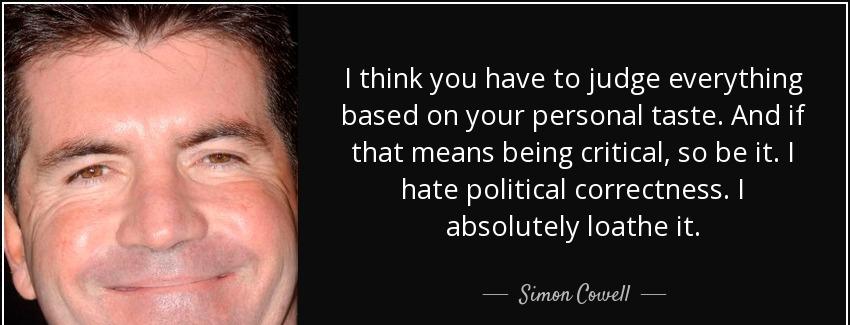 quote i think you have to judge everything based on your personal taste and if that means simon cowell Quotes