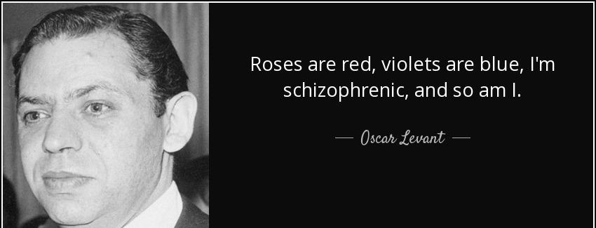 quote roses are red violets are blue i m schizophrenic and so am i oscar levant Quotes