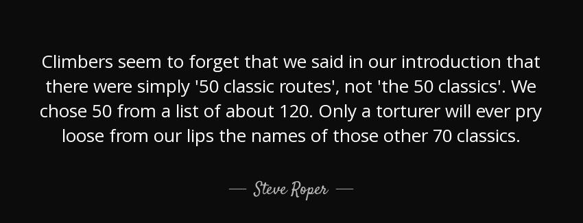 quote climbers seem to forget that we said in our introduction that there were simply 50 classic steve roper Quotes