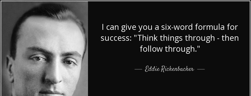 quote i can give you a six word formula for success think things through then follow through eddie rickenbacker Quotes