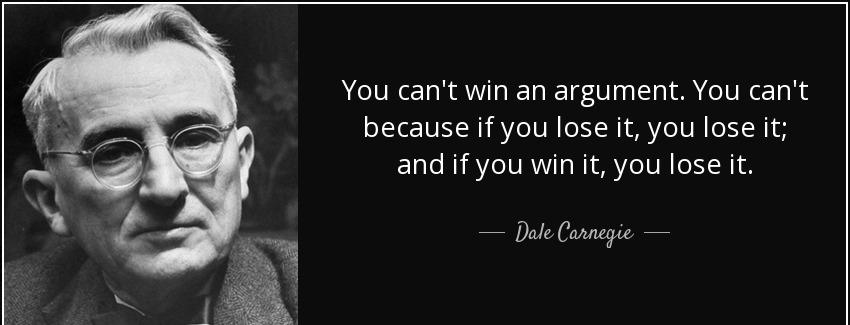 quote you can t win an argument you can t because if you lose it you lose it and if you win dale carnegie Quotes